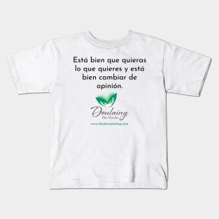 Está bien que quieras lo que quieres y está bien cambiar de opinión. Kids T-Shirt